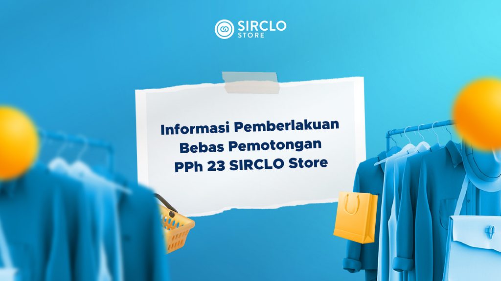 Informasi Pemberlakuan Bebas Pemotongan PPh 23 SIRCLO Store