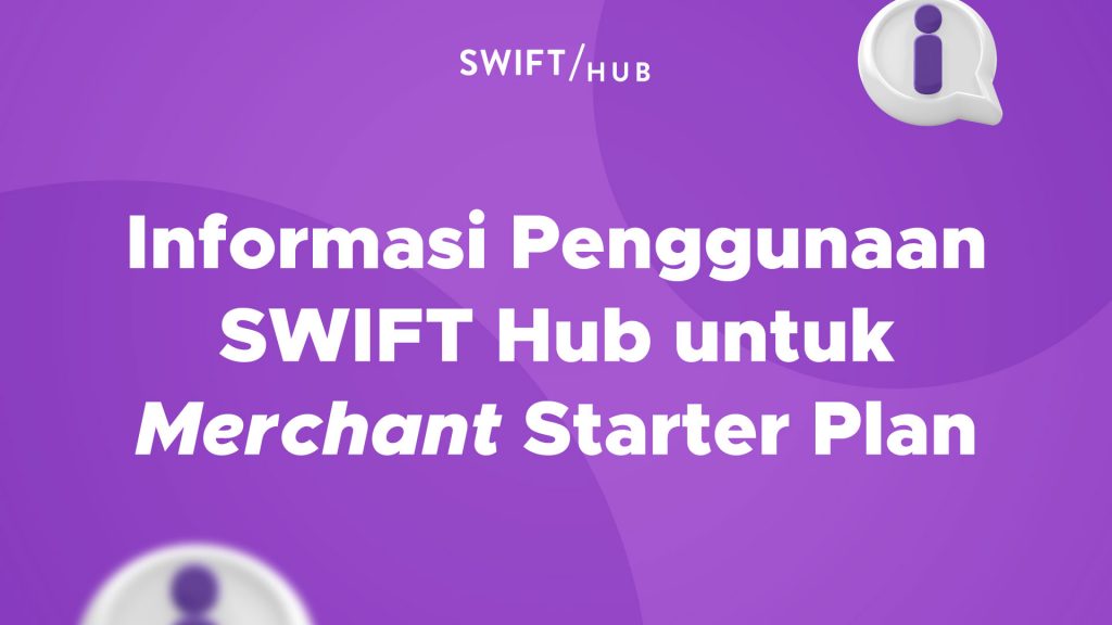 Informasi Penggunaan SWIFT Hub untuk Merchant Starter Plan